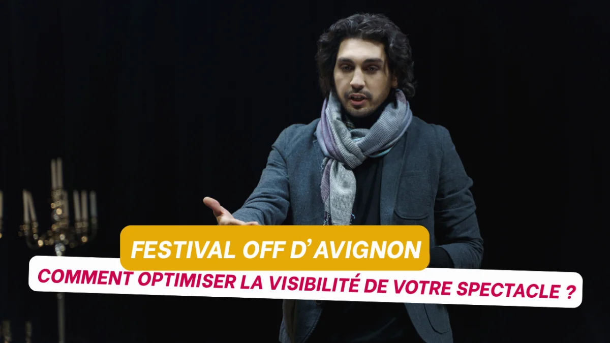 Festival OFF d’Avignon 2026 : comment rendre son spectacle plus visible ?