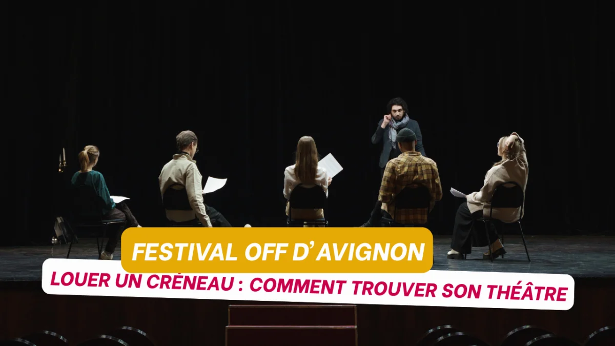 Louer un créneau au Festival OFF d'Avignon : comment trouver son théâtre