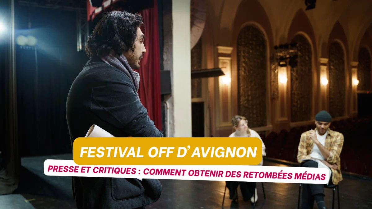 Presse et critiques au Festival OFF d'Avignon : comment obtenir des retombées médias